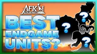Who Are The BEST Endgame Units? - AFK Journey Guide