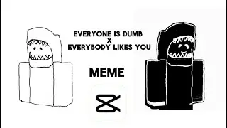 Everyone Is Dumb x Everybody Likes You Meme | Roblox Edit