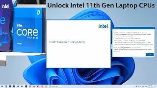 Unlock Intel 11th Gen Laptop CPU 11800H /11400H with Intel Extreme Tuning Utility XTU