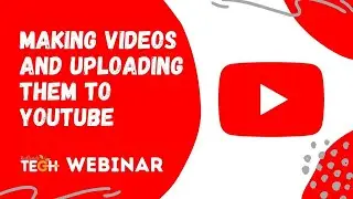 Making Videos and Uploading them to YouTube