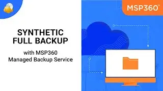 Synthetic Full Backup with MSP360 Managed Backup Service