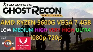 TOM CLANCY'S GHOST RECON: WILDLANDS Tested on AMD Ryzen 5 5600G | LOW - ULTRA | 1080p - 720p