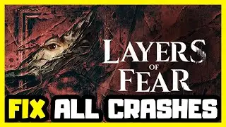 FIX Layers of Fear Crashing, Not Launching, Freezing & Black Screen