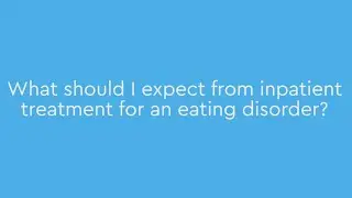 What should I expect from inpatient treatment for an eating disorder?