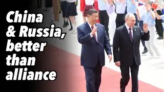 China & Russia, better than alliance