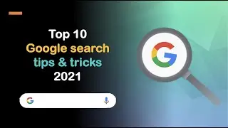 Top 10 Google search tips and tricks 2021