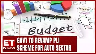 Revamped PLI Scheme In The Pipeline For Auto Sector: Budget 2024 Expectations | ET Now