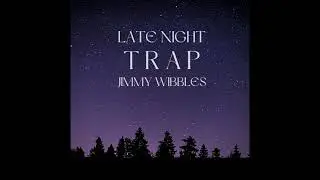Late Night Trap - Jimmy Wibbles