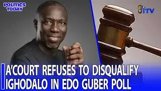 A’Court Refuses to Disqualify Ighodalo in Edo Guber Poll | POLITICS TODAY