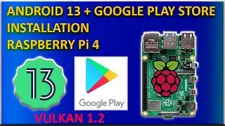 Raspberry Pi 4: Android 13 + Google Playstore Installation