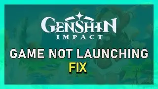 Genshin Impact – How To Fix Game Not Launching / Opening