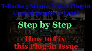 T-Racks 5 Master Match Plug-in Caused Reaper to Crash. Step by Step How to Fix this Plug-in Issue