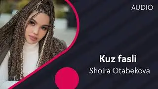 Shoira Otabekova - Kuz fasli | Шоира Отабекова - Куз фасли (AUDIO)