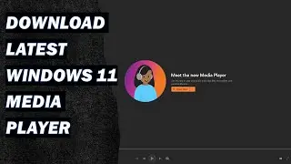 Install the New Media Player on Windows 11 [Latest Version]