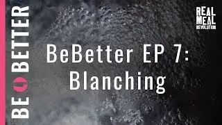 BeBetter: Blanching | EP 07