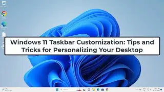 Windows 11 Taskbar Customization: Tips and Tricks for Personalizing Your Desktop