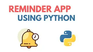 How To Create Reminder App Using Python - Python Project Tutorial