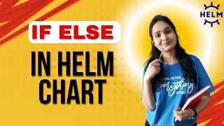 If-Else Conditions in Helm Templates | Helm Template If-Else Tutorial | Helm Advance Tutorial