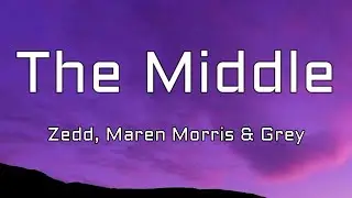 Zedd, Maren Morris, Grey ‒ The Middle (Lyrics)