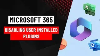 Enhancing Microsoft 365 Applications Security: Disabling User-Installed Plugins