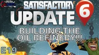 SATISFACTORY | Oil Refinery Build!!! | E19