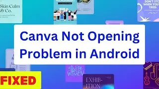 How To Fix Canva Not Opening Problem in Android Phone