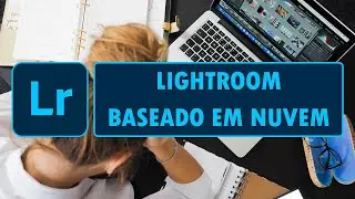 Como editar com o Lightroom baseado em nuvem