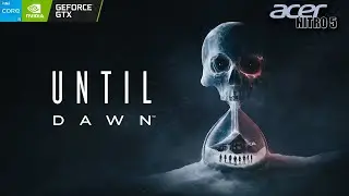 Until Dawn Gameplay Acer Nitro 5 GTX1650 i5 9300H 16GB RAM