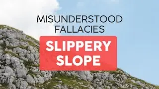 Slippery Slope (Misunderstood Fallacies)