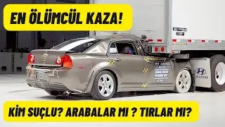 Arabaların Tırların Altına Girdiği Kazalar Neden Yaşanıyor? Kim Suçlu? Arabalar Mı, Tırlar Mı?