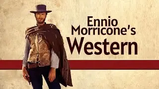 Ennio Morricone’s Western (soundtrack highlights / cinematography)