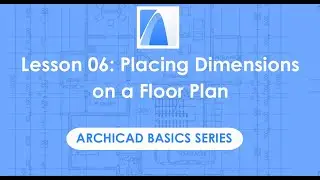 How to Place Dimensions on a Floor Plan - ARCHICAD Basics Lesson 06