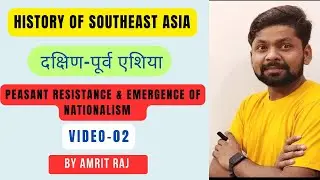 History of Southeast Asia by Amrit Raj | Peasant Resistance & Nationalism| Video-02 | IGNOU EPS-06 |