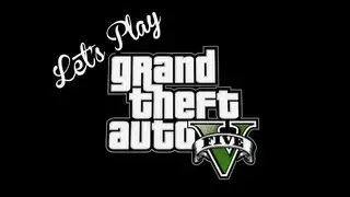 Lets Play: GTA V - Part 1