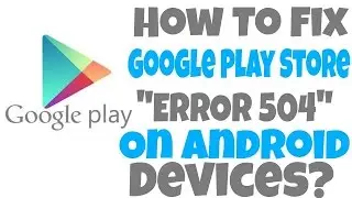 fix 504 error in play store