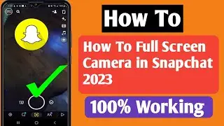 How To Snapchat camera full screen problem (100% Fix | how to make Snapchat camera full screen |