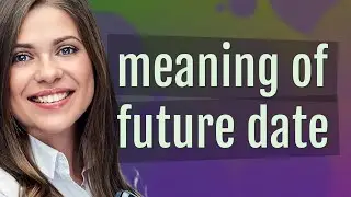 Future date | meaning of Future date