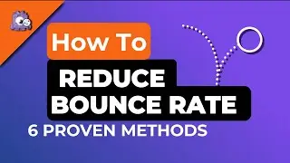 How to Reduce Bounce Rate 6 Simple Proven Methods