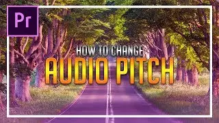 How To: Change Audio Pitch in Adobe Premiere Pro 2018