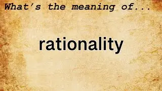 Rationality Meaning | Definition of Rationality