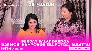 OLOV PAZANDA 38-MAVSUM 2-QISM BUNDAY SALAT DARDGA DARMON, HAMYONGA ESA FOYDA, ALBATTA!