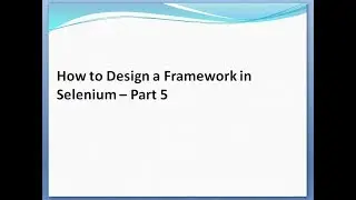 How to Design a Framework in Selenium – Part 5