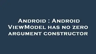 Android : Android ViewModel has no zero argument constructor