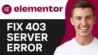 HOW TO FIX ELEMENTOR 403 SERVER ERROR (2024)