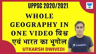 Whole Geography in One Video | Important Topics | UPPSC 2020/21 | Utkarsh Dwivedi