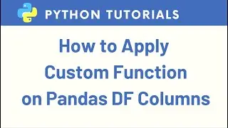 Applying Custom Function on Python Pandas DataFrame Columns | Applying lambda Function on columns