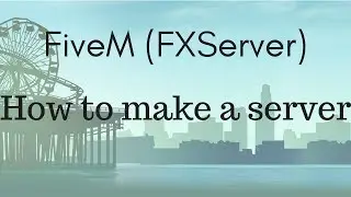 FiveM [FXServer] - How to make a server