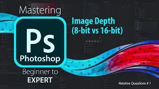 Mastering Adobe Photoshop | Image Depth (8-bit-16 bit) | Beginner to Expert Level Photoshop Tutorial
