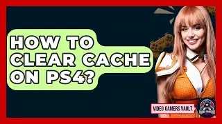 How To Clear Cache On PS4? - Video Gamers Vault