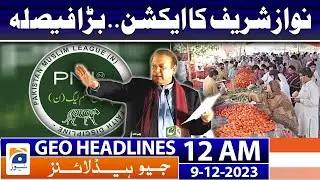 Geo Headlines 12 AM | PML-N - Nawaz Sharif Big Decision | 9th Dec 2023